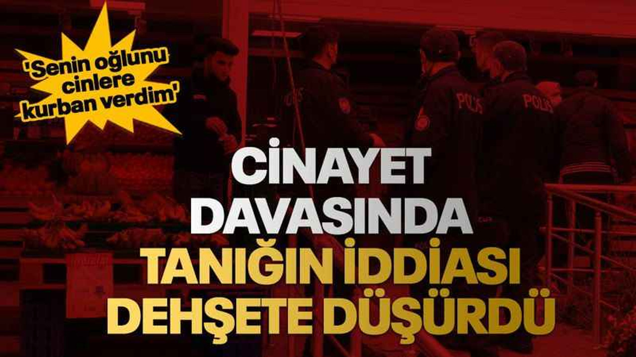 Cinayet davasında tanığın iddiası dehşete düşürdü