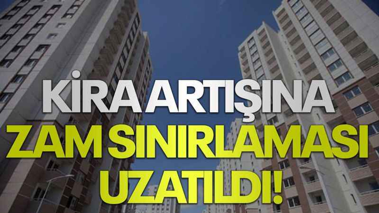 Kira artışına zam sınırlaması uzatıldı!