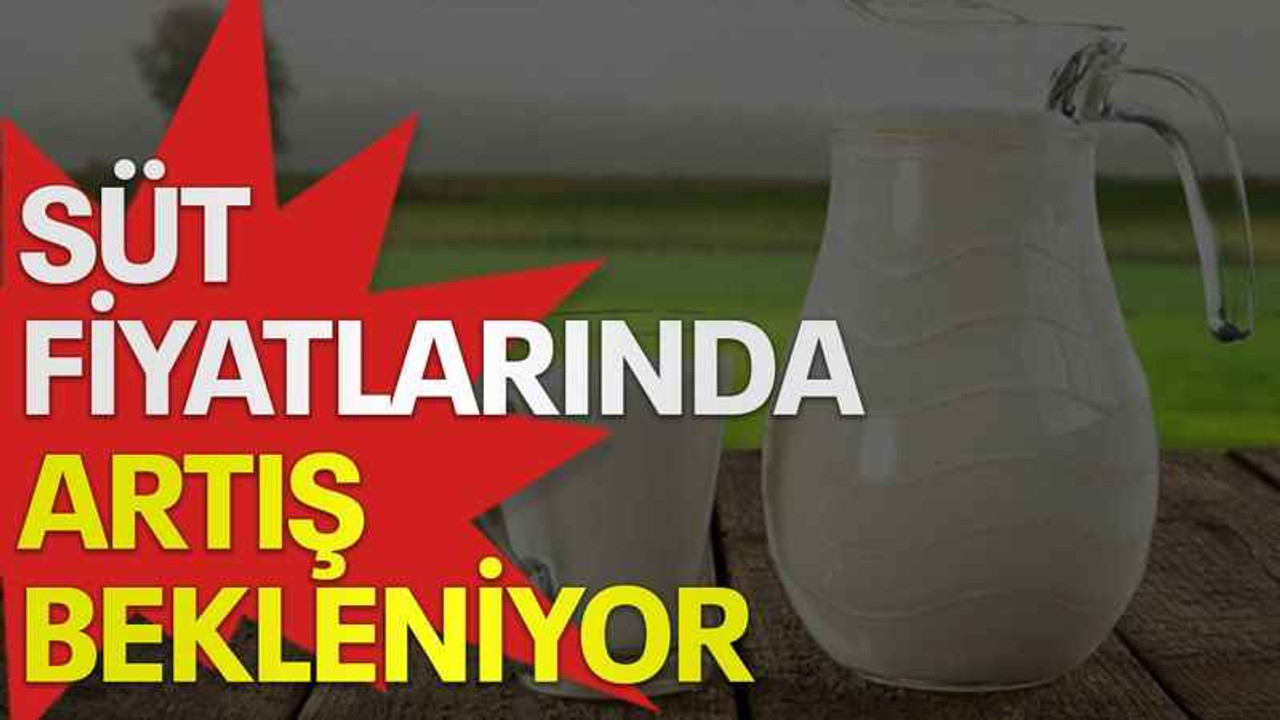 Süt fiyatlarında artış bekleniyor