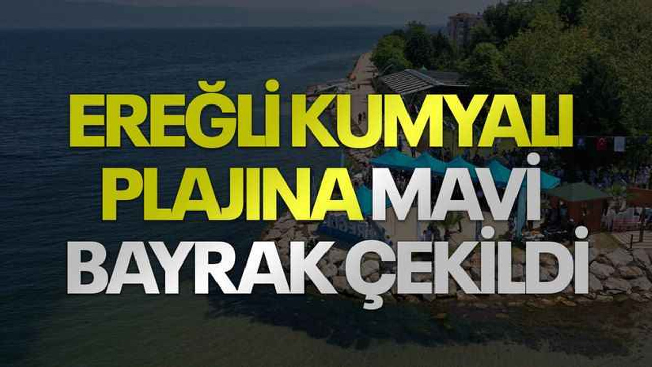 Ereğli Kumyalı Plajına Mavi Bayrak çekildi