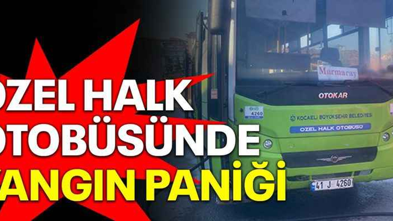 Özel halk otobüsünde yangın paniği