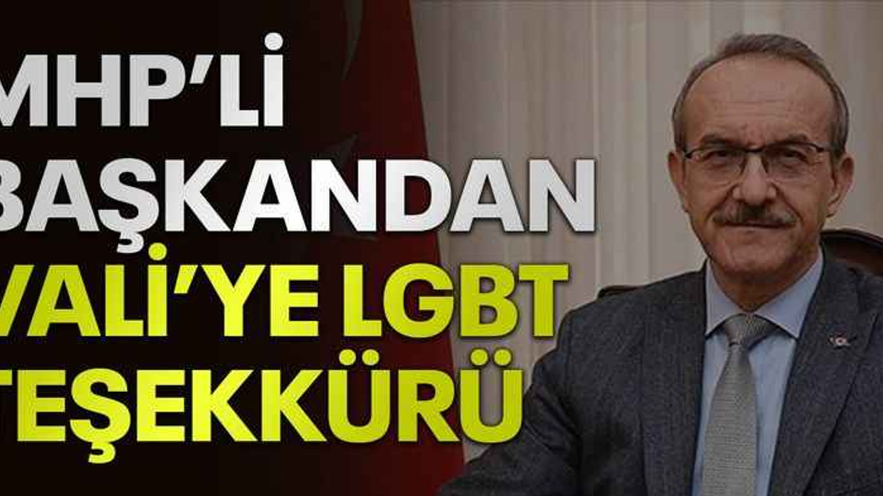 MHP’li başkandan Vali’ye LGBT teşekkürü