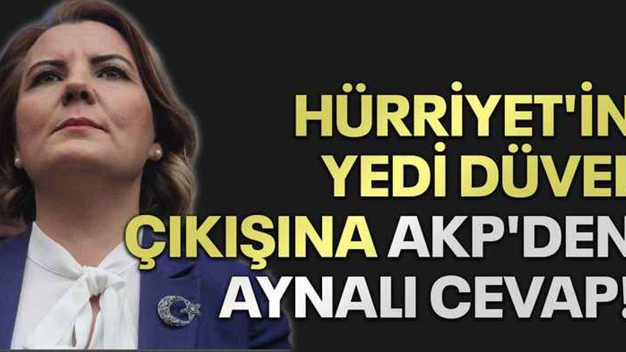 Hürriyet'in yedi düvel çıkışına AKP' den aynalı cevap!
