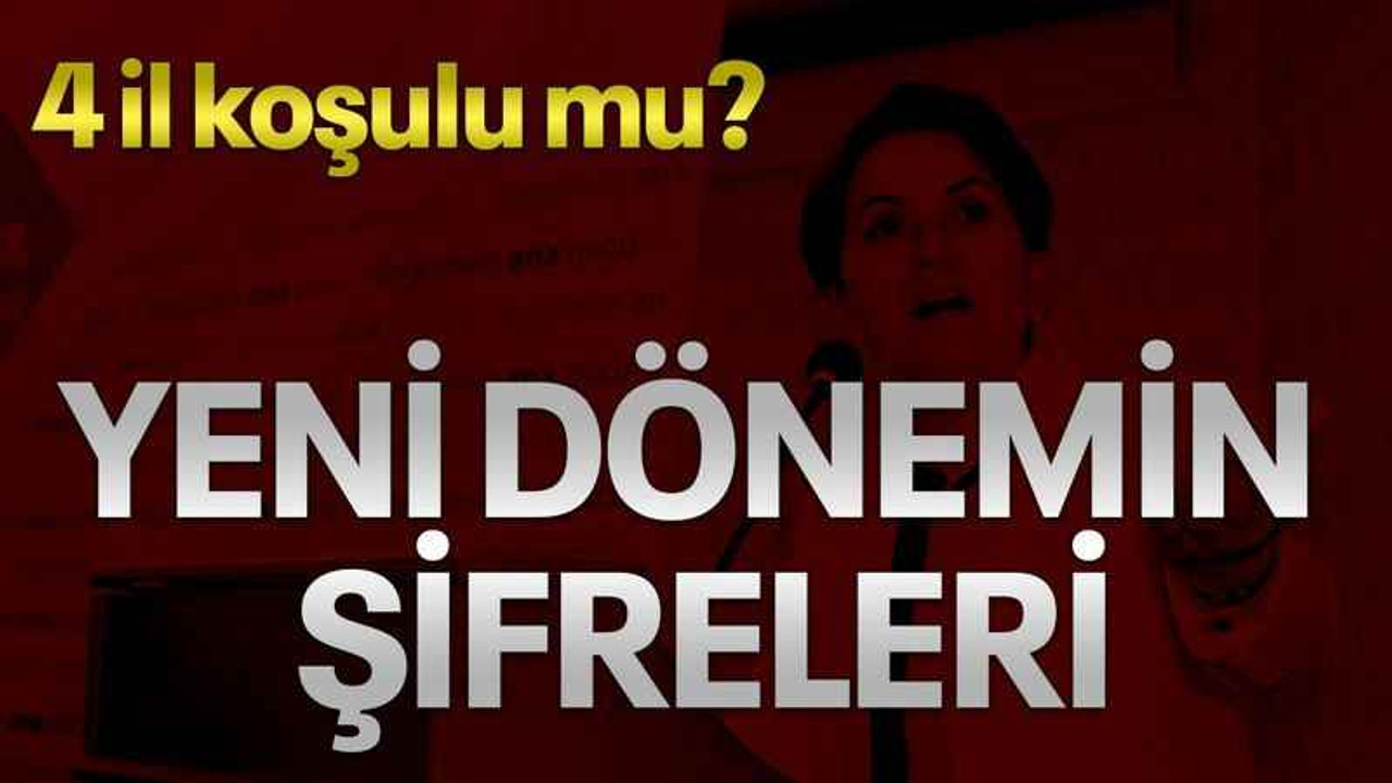 4 İl koşulu mu? yeni dönemin şifreleri