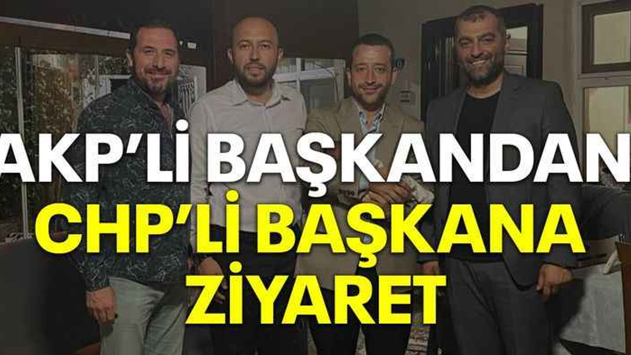 AKP’li başkandan CHP’li başkana ziyaret