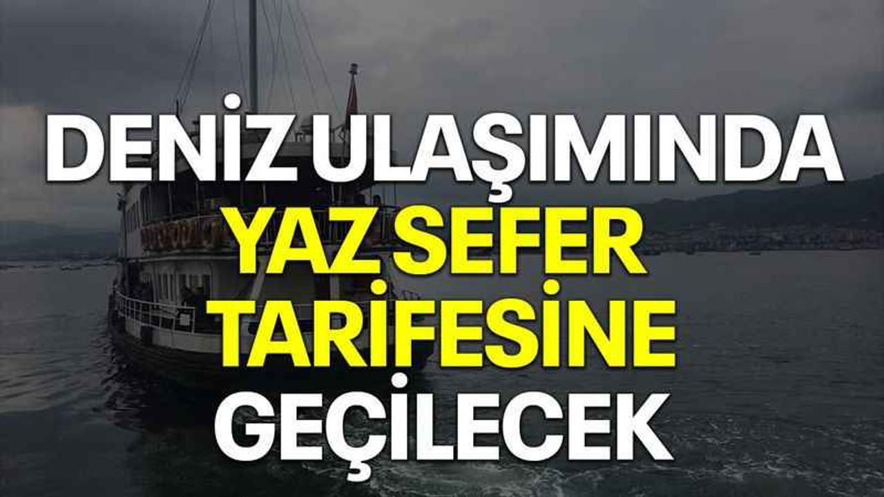 Deniz ulaşımında yaz sefer tarifesine geçilecek