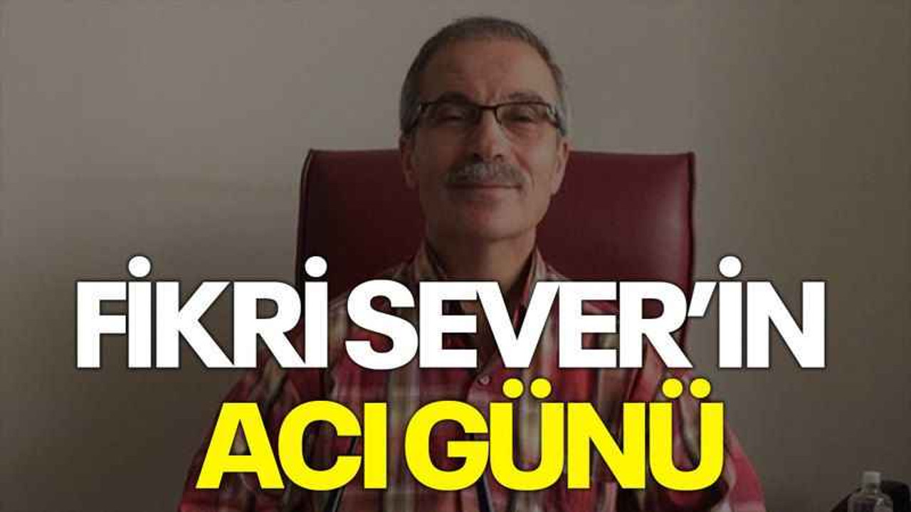 Fikri Sever’in acı günü