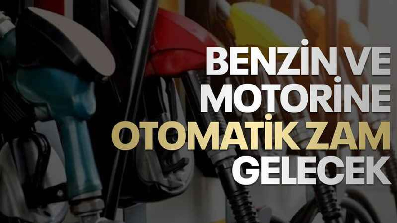 Benzin ve motorine otomatik ZAM gelecek