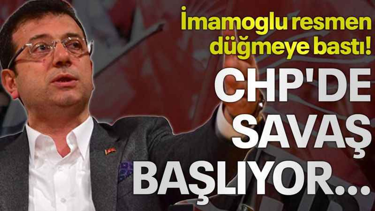 İmamoglu resmen düğmeye bastı! CHP'de savaş başlıyor...