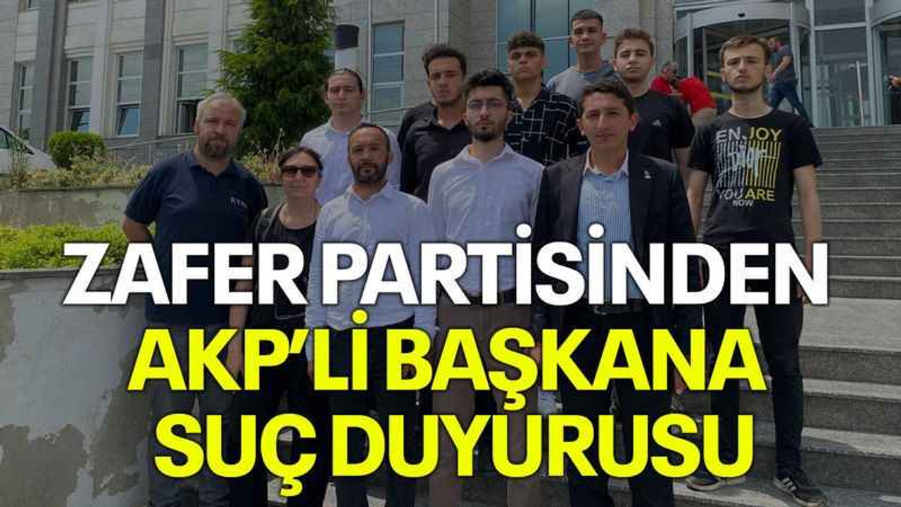 Zafer Partisinden AKP’li başkana suç duyurusu