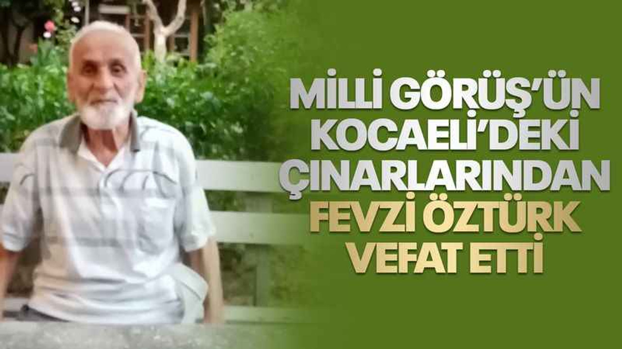 Milli Görüş’ün Kocaeli’deki çınarlarından Fevzi Öztürk vefat etti
