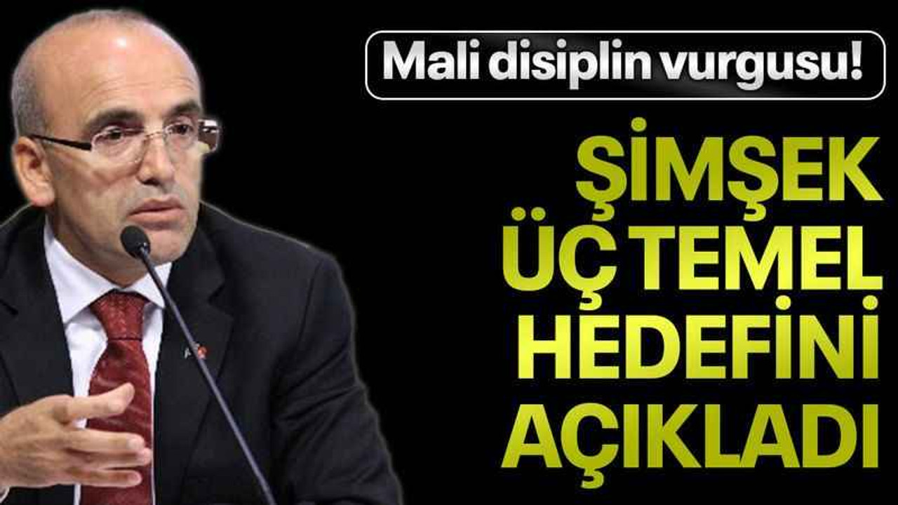 Şimşek üç temel hedefini açıkladı, mali disiplin vurgusu!