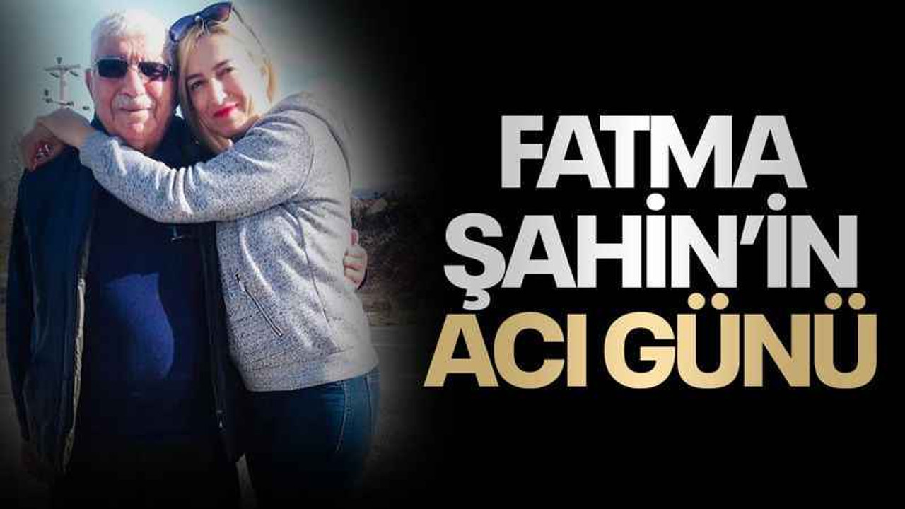 Fatma Şahin’in babası vefat etti