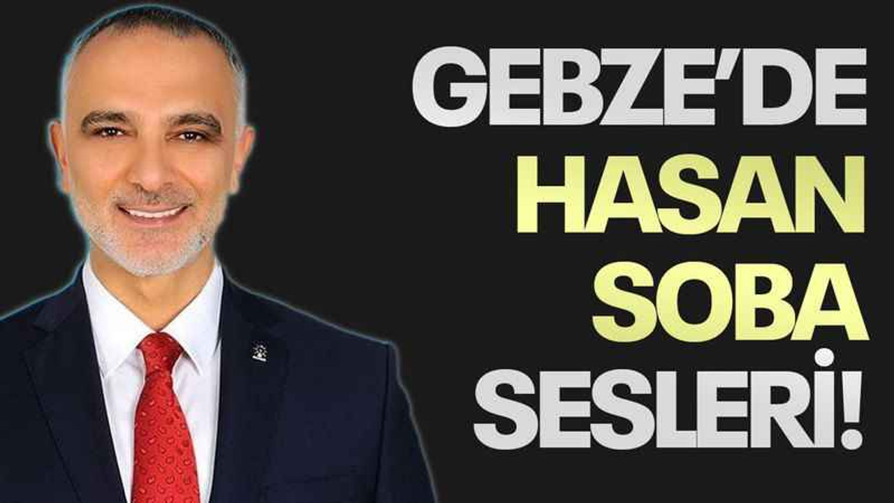 Gebze’de Hasan Soba sesleri!