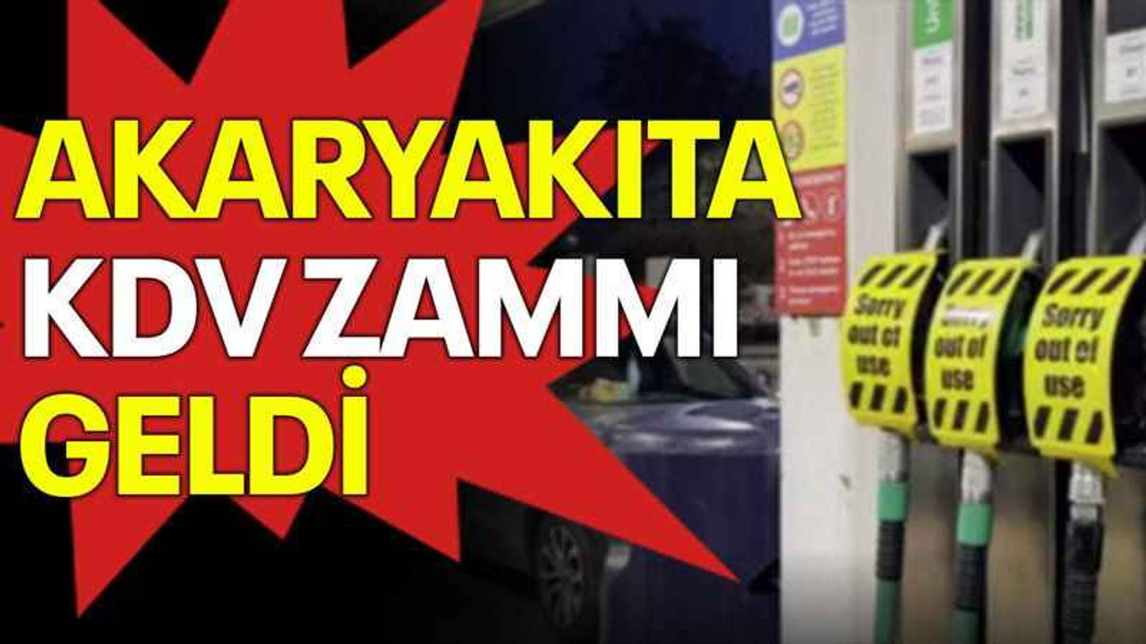 Akaryakıta KDV zammı geldi