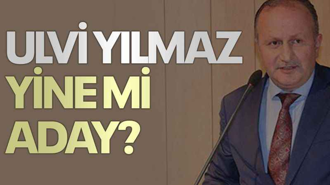 Ulvi Yılmaz yine mi aday?