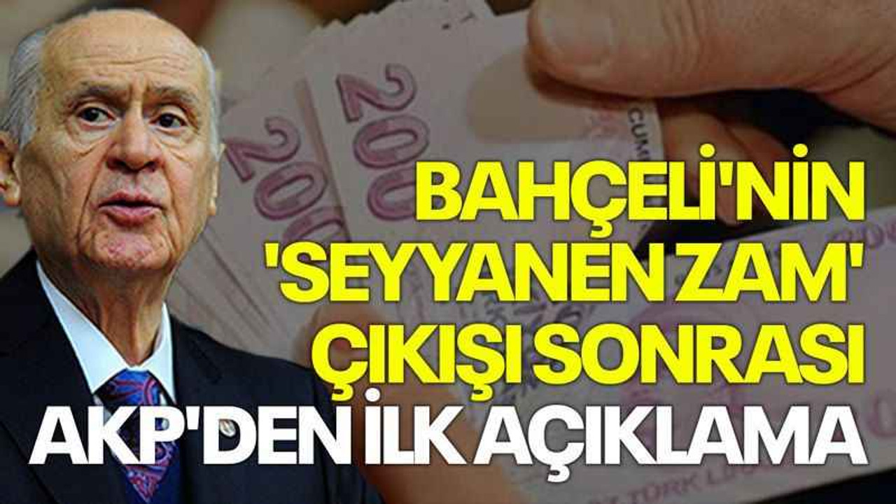 Bahçeli'nin 'seyyanen zam' çıkışı sonrası AKP'den ilk açıklama