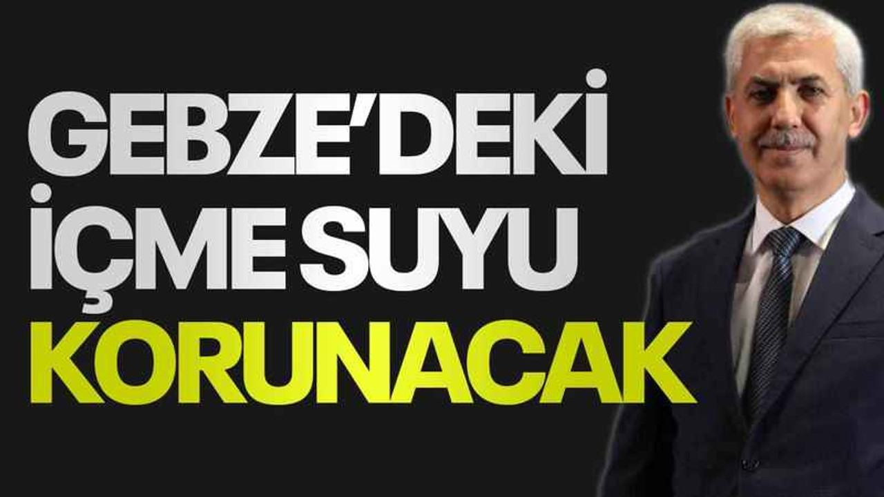 Gebze’deki içme suyu korunacak