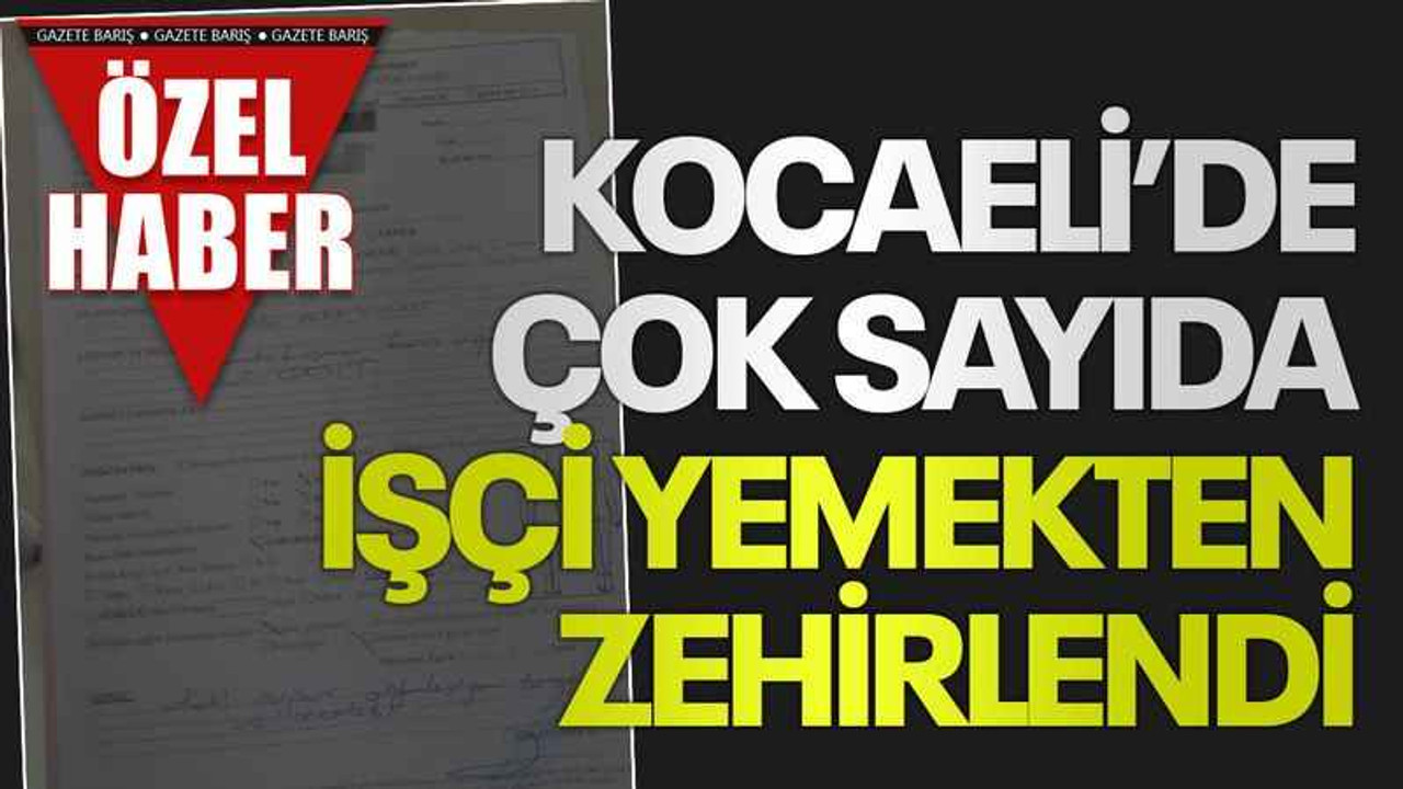 Kocaeli’de çok sayıda işçi yemekten zehirlendi