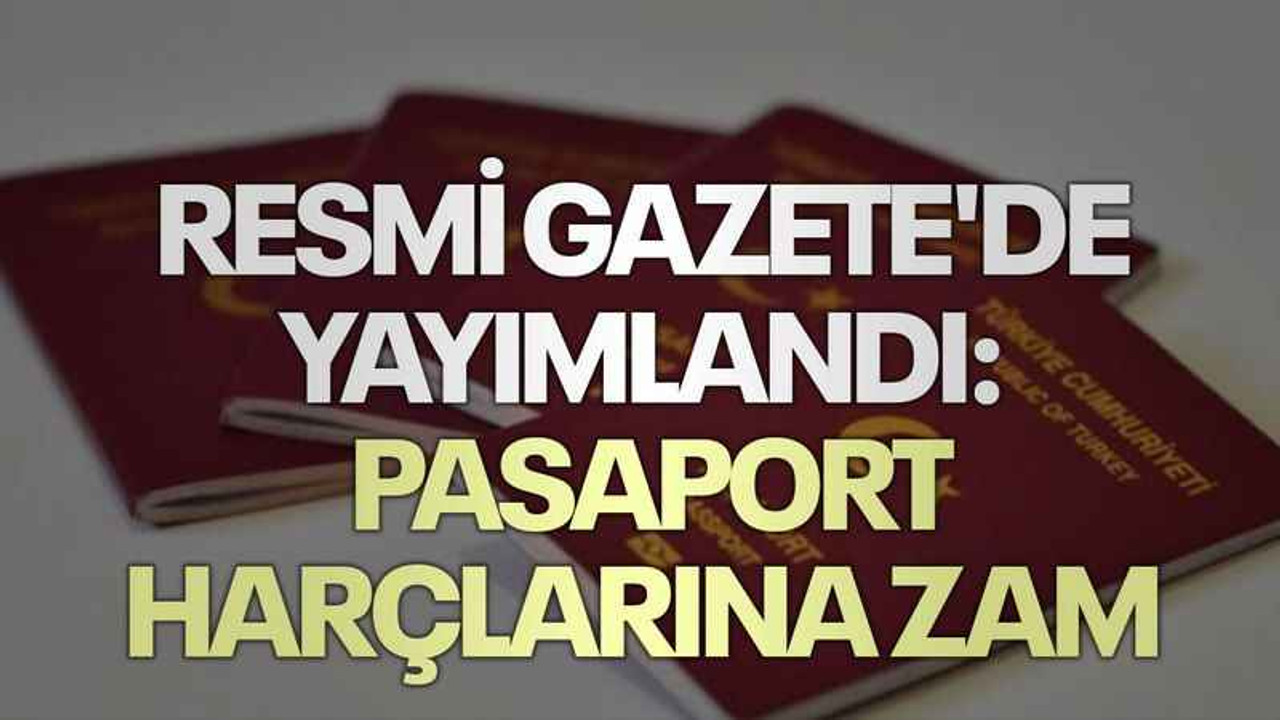Resmi Gazete'de yayımlandı: Pasaport harçlarına zam