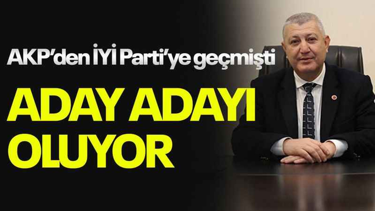 AKP’den İYİ Parti’ye geçmişti, aday adayı oluyor