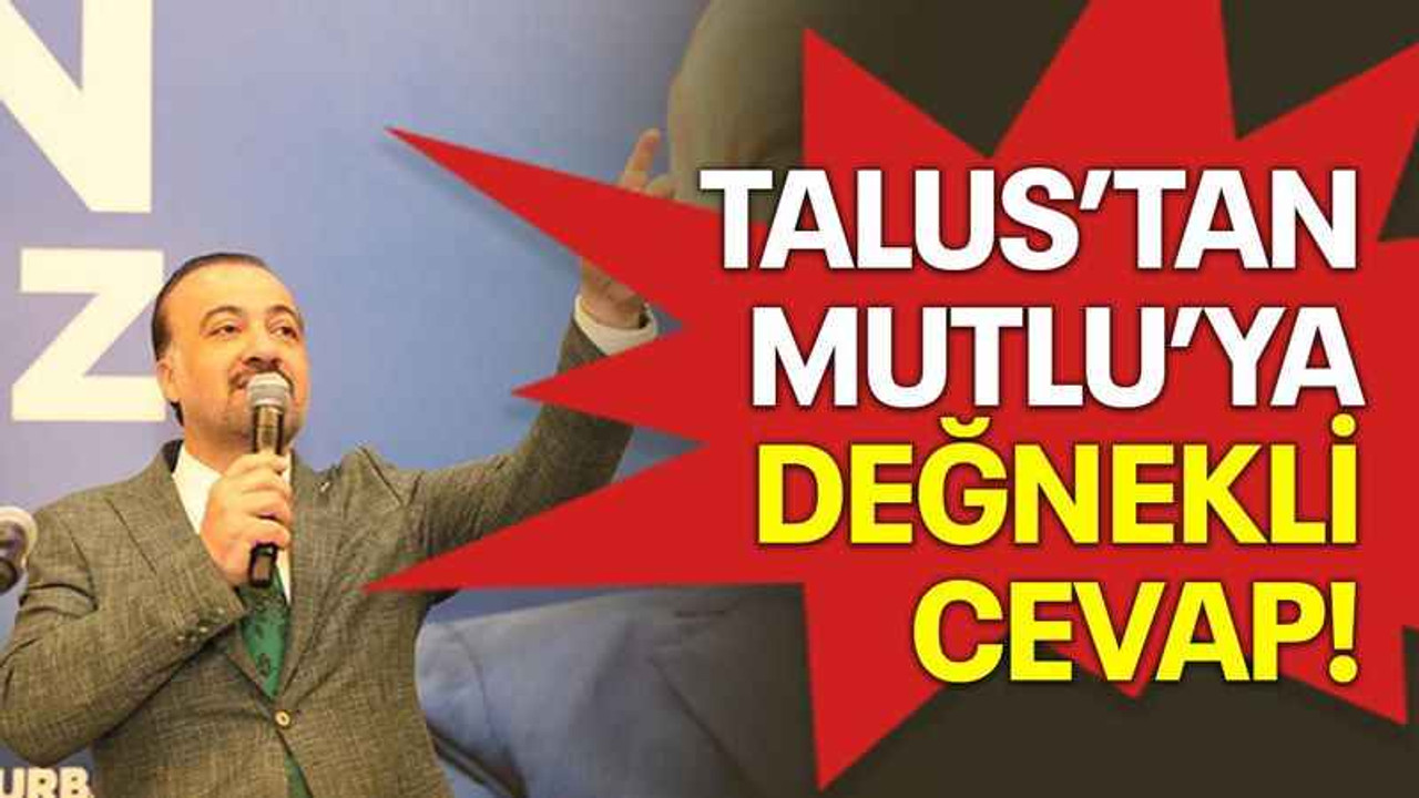 Talus'tan Mutluya değnekli cevap!