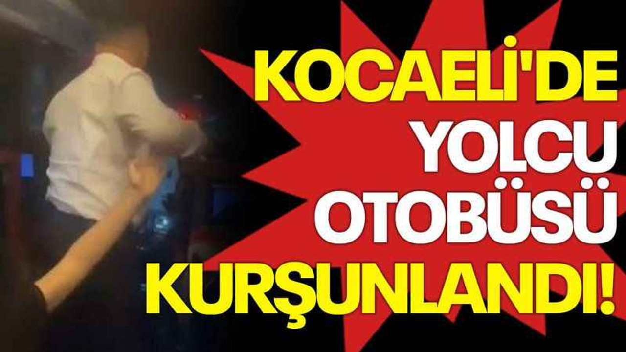 Kocaeli'de yolcu otobüsü kurşunlandı!
