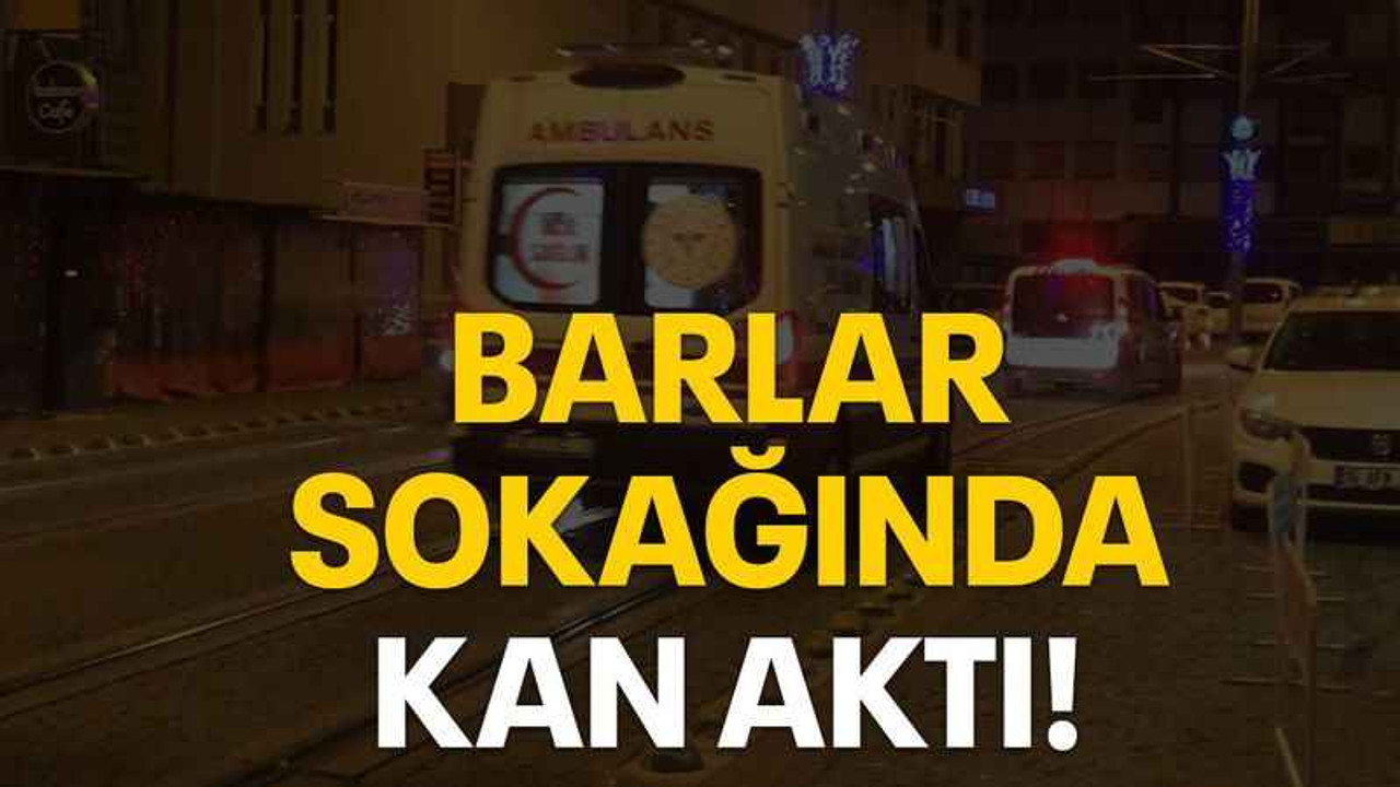 Barlar sokağında kan aktı!
