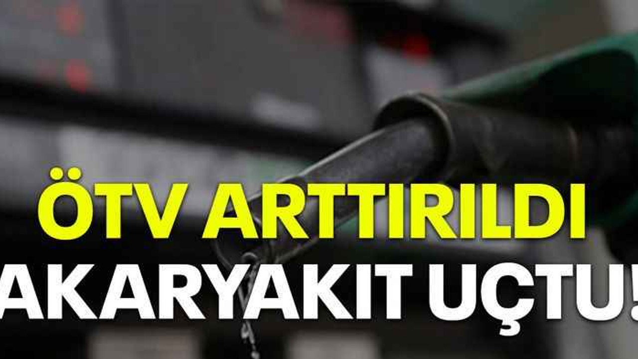 ÖTV artırıldı akaryakıt uçtu!