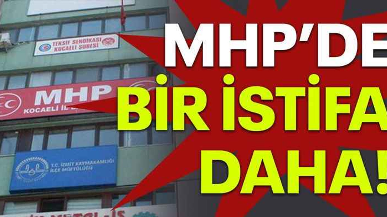MHP'de bir istifa daha!