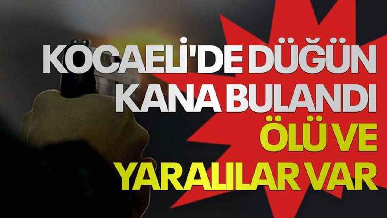 Kocaeli'de düğün kana bulandı, ölü ve yaralılar var