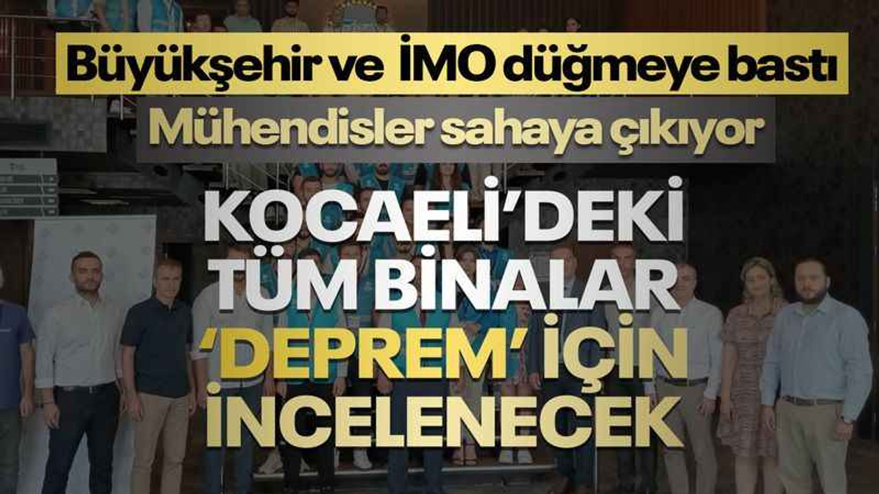 Kocaeli'de mühendisler sahaya çıkıyor, 12 ilçedeki binalar, deprem için incelenecek
