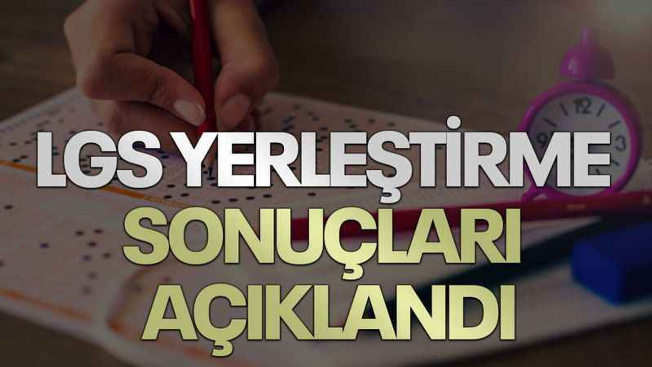 LGS yerleştirme sonuçları açıklandı
