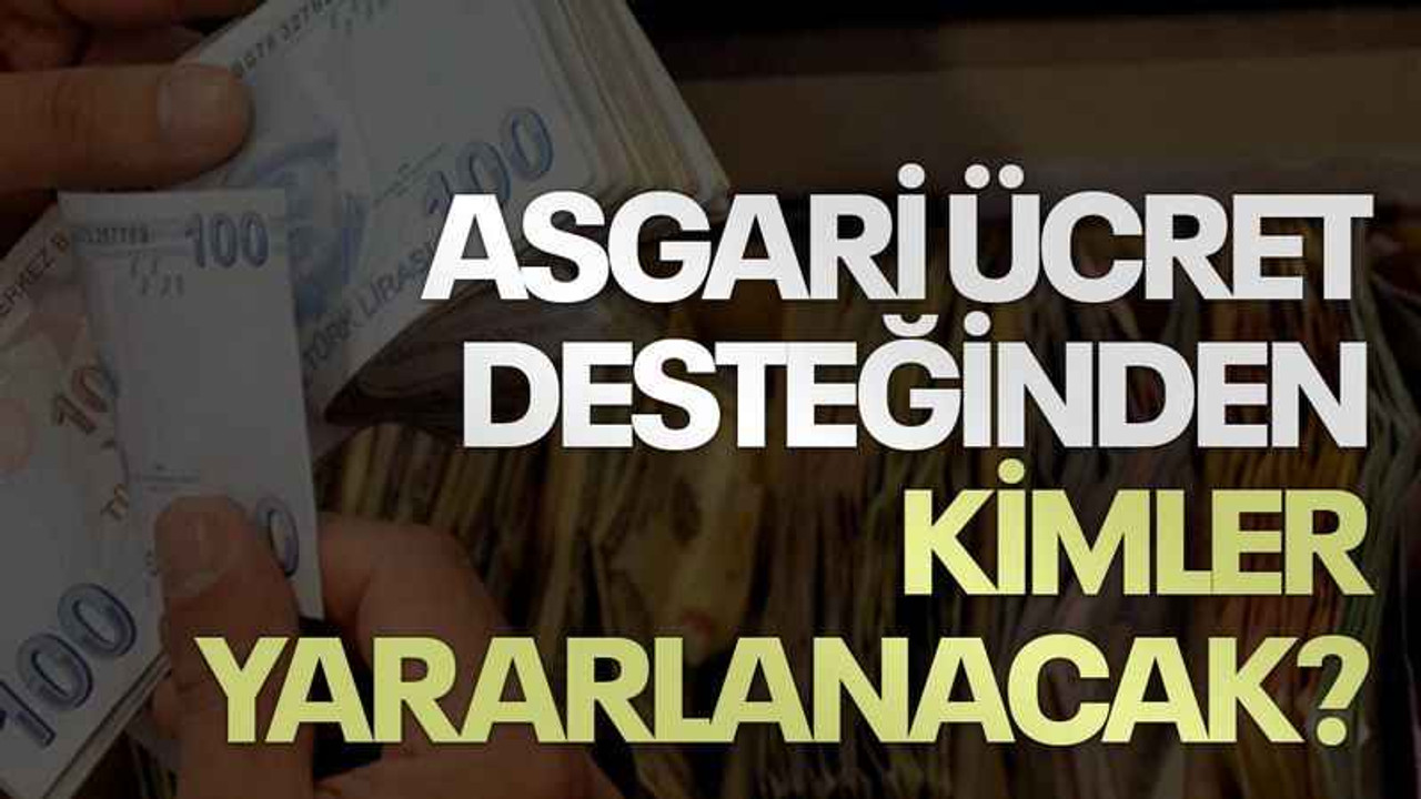 Asgari ücret desteğinden kimler yararlanacak?