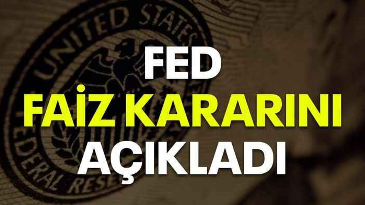 Fed faiz kararını açıkladı