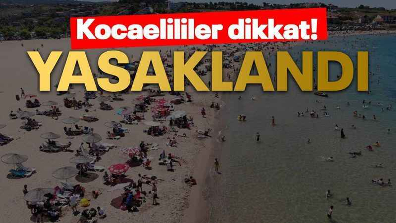 Kocaelililer dikkat! yasaklandı