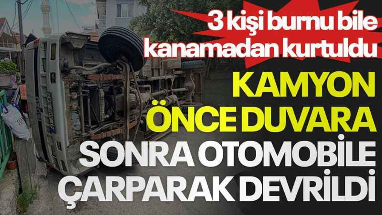 Kamyon önce duvara, sonra otomobile çarparak devrildi: 3 kişi burnu bile kanamadan kurtuldu