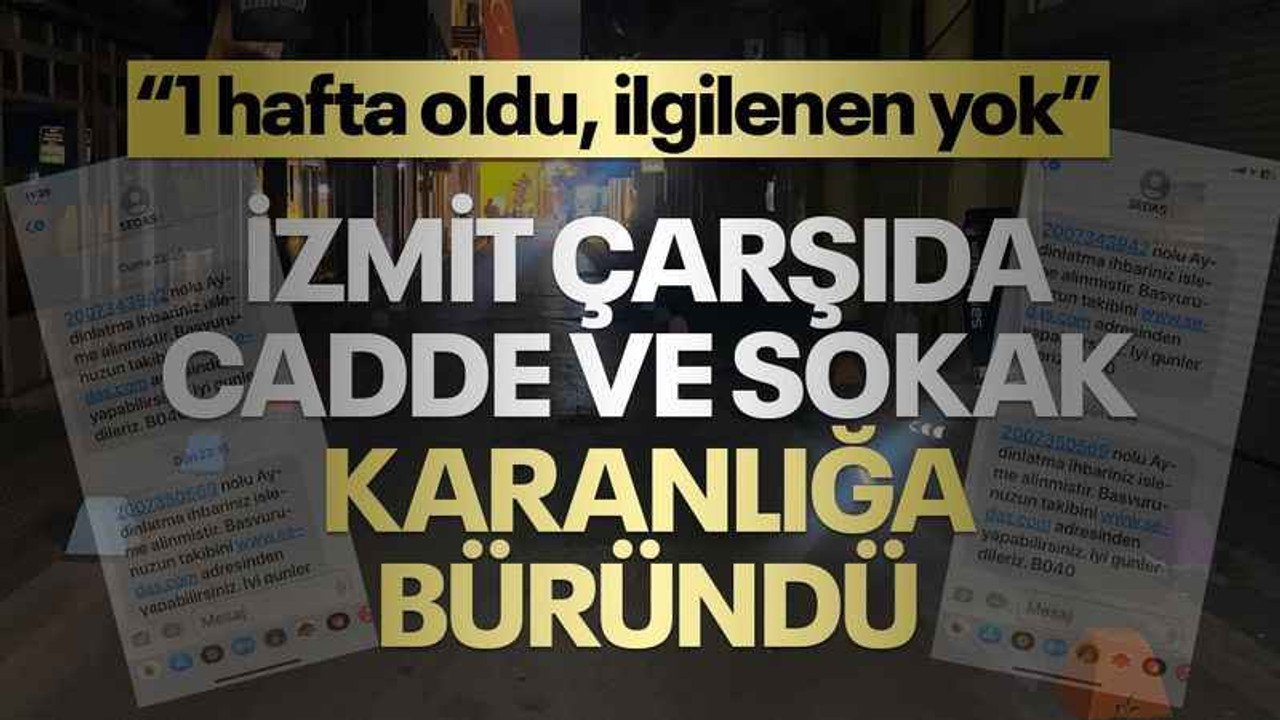 İzmit çarşıda cadde ve sokak karanlığa büründü... "1 hafta oldu, ilgilenen yok"