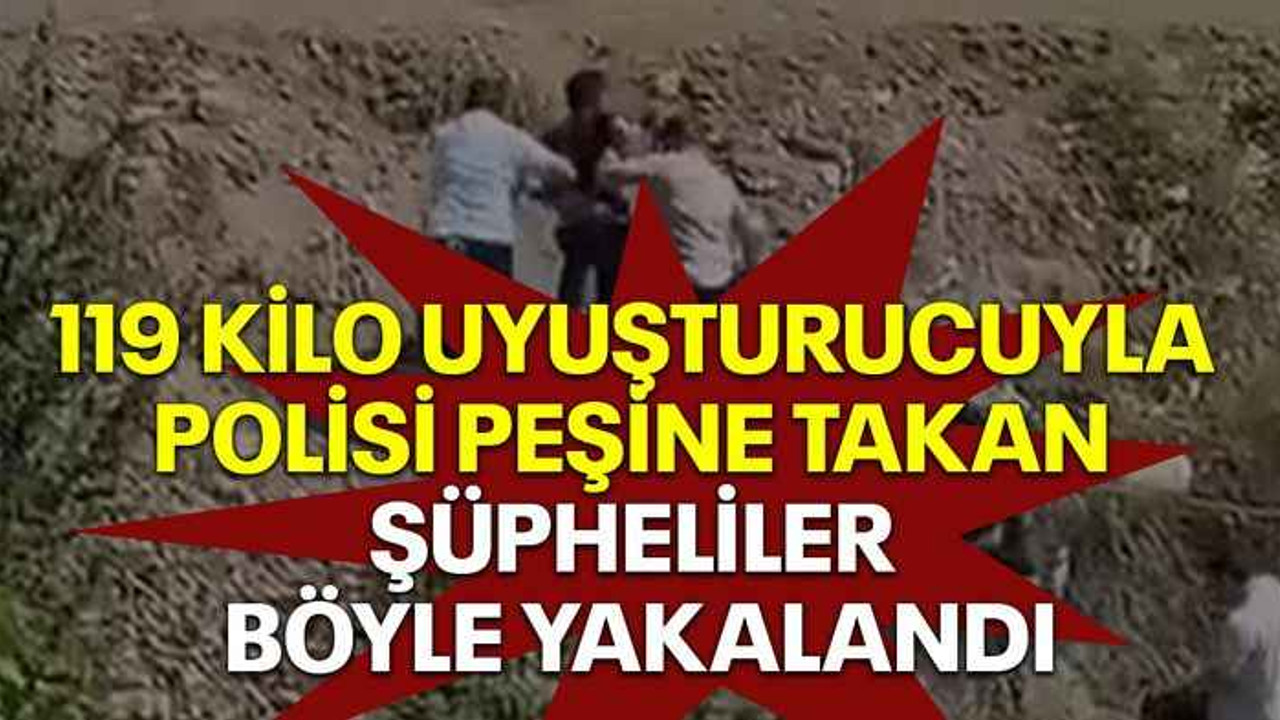 119 kilo uyuşturucuyla polisi peşine takan şüpheliler böyle yakalandı