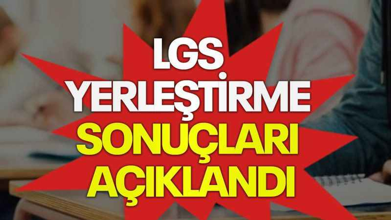 LGS yerleştirme sonuçları açıklandı