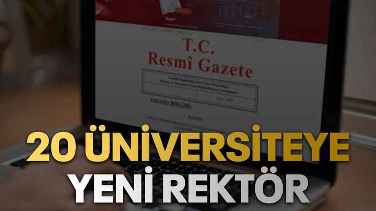 20 üniversiteye yeni rektör