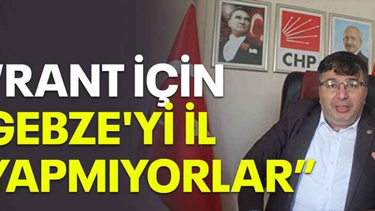 Soyluçiçek: Rant için Gebze'yi il yapmıyorlar
