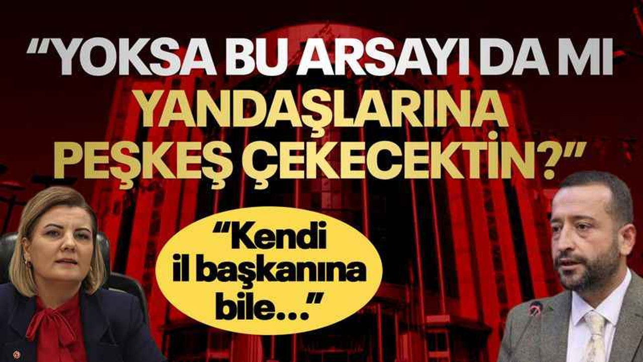 Tutuş'tan Hürriyet'e: Yoksa bu arsayı da mı yandaşlarına peşkeş çekecektin?