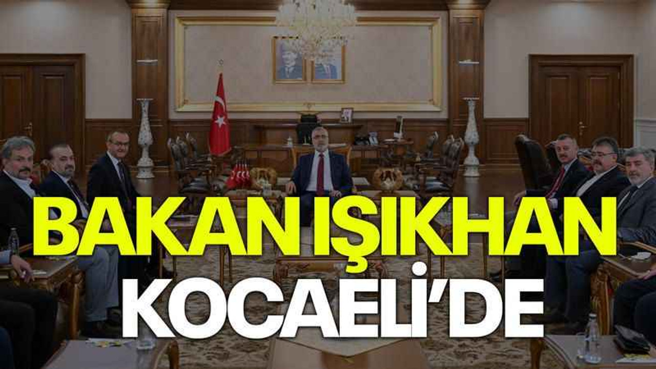 Bakan Işıkhan Kocaeli’de