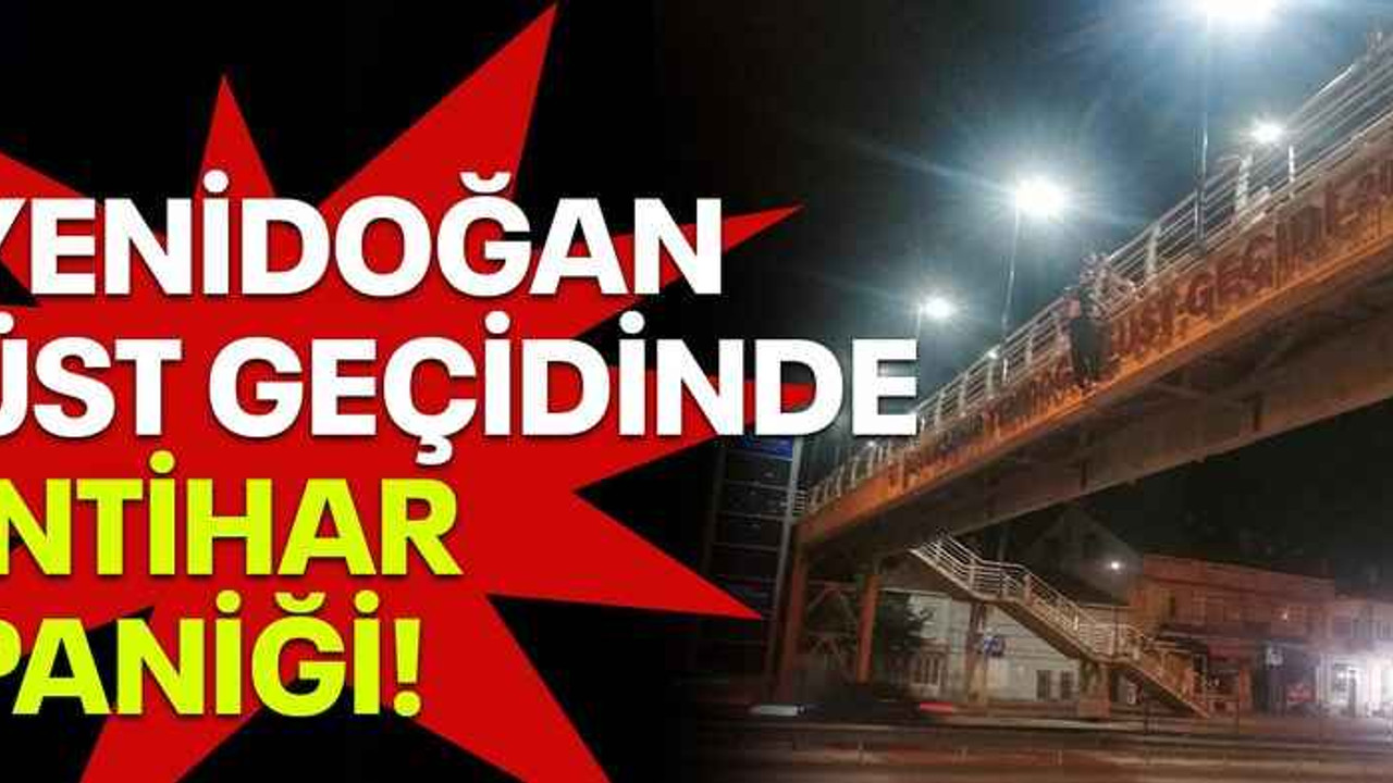 Yenidoğan üst geçidinde intihar paniği!