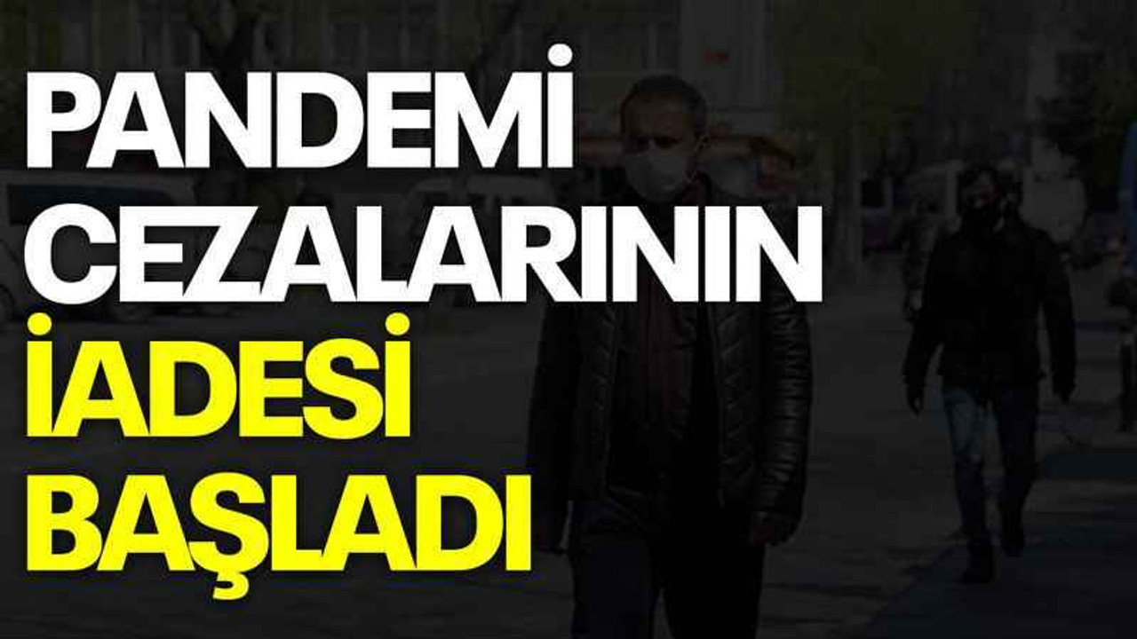Pandemi cezalarının iadesi başladı