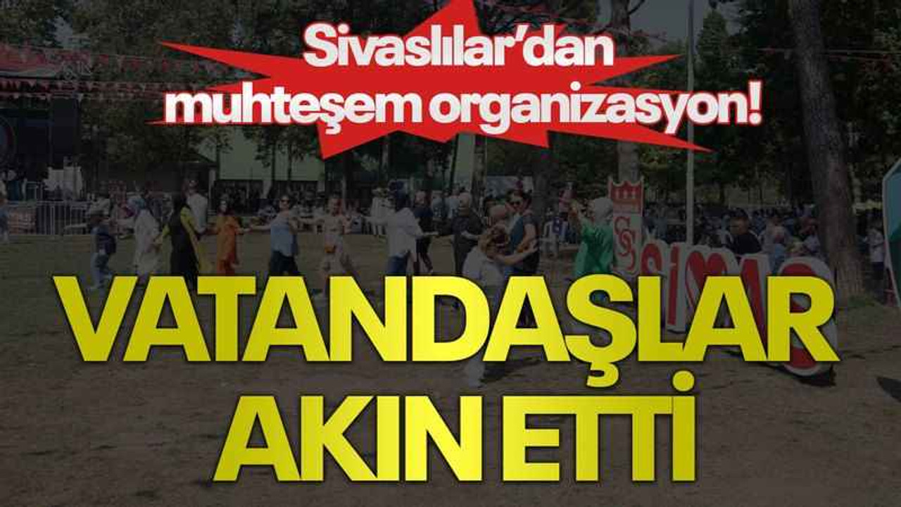 Sivaslılar'dan muhteşem organizasyon, vatandaşlar akın etti