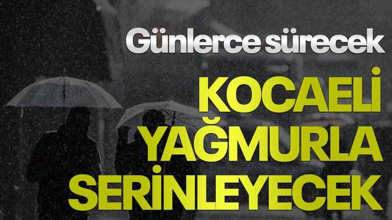 Günlerce sürecek, Kocaeli, yağmurla serinleyecek