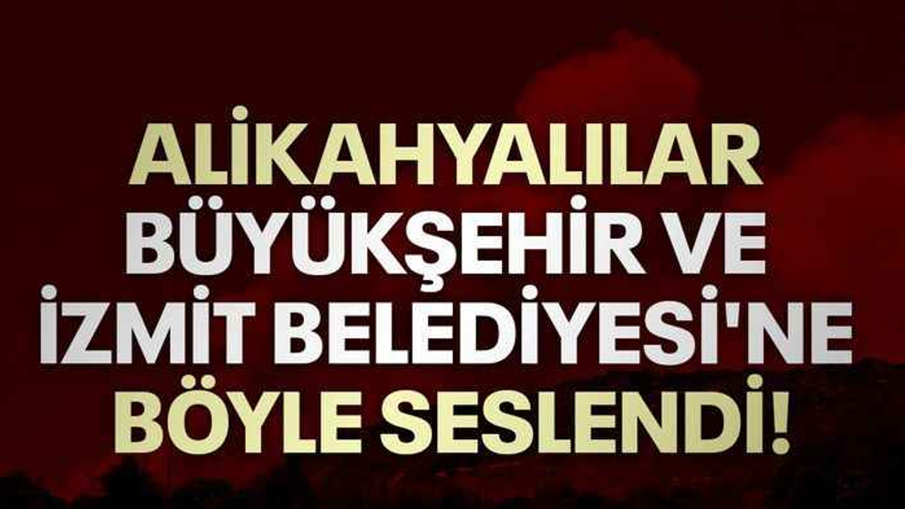 Alikahyalılar Büyükşehir ve İzmit Belediyesi'ne böyle seslendi!
