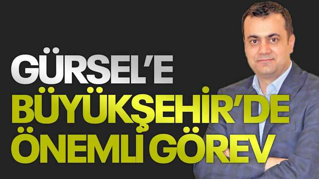 Gürsel’e Büyükşehir’de önemli görev